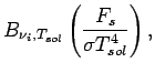 $\displaystyle B_{\nu _{i},T_{sol}}
\left(\frac{F_{s}}{\sigma T_{sol}^{4}}\right),$