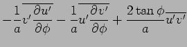 $\displaystyle - \Dinv{a}\overline{v'\DP{u'}{\phi}}
 - \Dinv{a}\overline{u'\DP{v'}{\phi}}
 + \frac{2\tan\phi}{a}\overline{u'v'}$