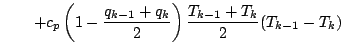 $\displaystyle \qquad
+ c_p \left( 1 - \frac{q_{k-1} + q_{k}}{2} \right)
\frac{T_{k-1} + T_{k}}{2}
(T_{k-1} - T_{k})$