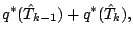 $\displaystyle q^{*} (\hat{T}_{k-1}) + q^{*} (\hat{T}_{k}),$