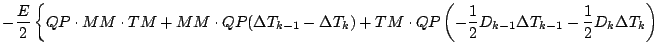 $\displaystyle - \frac{E}{2}
\left\{ QP \cdot MM \cdot TM
+ MM \cdot QP ( \Delta...
...c{1}{2} D_{k-1} \Delta T_{k-1}
- \frac{1}{2} D_{k} \Delta T_{k}
\right)
\right.$