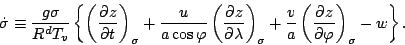 \begin{displaymath}
\dot{\sigma} \equiv
\frac{g \sigma}{R^d T_v} \left\{
\le...
...ac{v}{a} \left( \DP{z}{\varphi} \right)_{\sigma}
-w \right\}.
\end{displaymath}