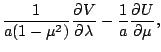 $\displaystyle \frac{1}{a ( 1- \mu^2 )} \DP{V}{\lambda}
- \frac{1}{a} \DP{U}{\mu},$