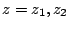 $z=z_1,z_2$