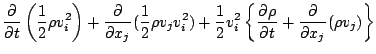 $\displaystyle \DP{}{t} \left( \frac{1}{2} \rho v_i^2 \right)
+ \DP{}{x_j} ( \fr...
...2 )
+ \frac{1}{2} v_i^2
\left\{ \DP{\rho}{t} + \DP{}{x_j} ( \rho v_j ) \right\}$