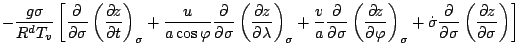 $\displaystyle - \frac{g \sigma}{R^d T_v} \left[ \DP{}{\sigma} \DP[][\sigma]{z}{...
...P[][\sigma]{z}{\varphi}
+ \dot{\sigma} \DP{}{\sigma} \DP[][]{z}{\sigma} \right]$