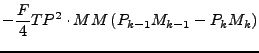 $\displaystyle - \frac{F}{4} TP^2 \cdot MM \left( P_{k-1} M_{k-1} - P_{k} M_{k} \right)$