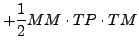 $\displaystyle + \frac{1}{2} MM \cdot TP \cdot TM$