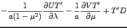 $\displaystyle - \frac{1}{a(1-\mu^{2})}
\frac{\partial UT^{\prime}}{\partial \lambda}
- \frac{1}{a}
\frac{\partial VT^{\prime}}{\partial \mu}
+ T^{\prime} D$