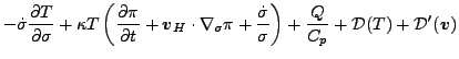 $\displaystyle - \dot{\sigma}
\frac{\partial T }{\partial \sigma}
+ \kappa T \le...
...\sigma }
\right)
+ \frac{Q}{C_{p}}
+ {\cal D}(T)
+ {\cal D}^{\prime}(\Dvect{v})$