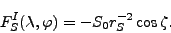 \begin{displaymath}
F_S^I (\lambda, \varphi)= - S_0 r_S^{-2} \cos \zeta .
\end{displaymath}