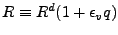 $R \equiv R^d ( 1+\epsilon_v q )$