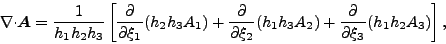 \begin{displaymath}
\Ddiv \Dvect{A}
= \frac{1}{h_1 h_2 h_3}
\left[ \DP{}{\x...
...\xi_2} ( h_1 h_3 A_2)
+ \DP{}{\xi_3} ( h_1 h_2 A_3)
\right],
\end{displaymath}