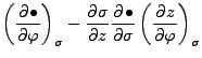 $\displaystyle \left( \DP{\bullet}{\varphi} \right)_{\sigma}
- \DP{\sigma}{z} \DP{\bullet}{\sigma}
\left( \DP{z}{\varphi} \right)_{\sigma}$