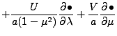 $\displaystyle + \frac{U}{a (1-\mu^2)} \DP{\bullet}{\lambda}
+ \frac{V}{a} \DP{\bullet}{\mu}$