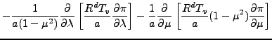 $\displaystyle - \frac{1}{a (1-\mu^2)} \DP{}{\lambda}
\left[ \frac{R^d T_v}{a} \...
...rac{1}{a} \DP{}{\mu}
\left[ \frac{R^d T_v}{a} ( 1-\mu^2 ) \DP{\pi}{\mu} \right]$