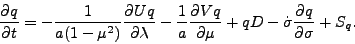 \begin{displaymath}
\DP{q}{t}
= - \frac{1}{a(1-\mu^{2})}
\DP{Uq}{\lambda}
-...
...
- \dot{\sigma} \frac{\partial q }{\partial \sigma}
+ S_{q}.
\end{displaymath}