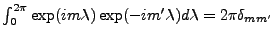 $ \int_0^{2 \pi} \exp(im\lambda) \exp(-im'\lambda)
d \lambda = 2 \pi \delta_{mm'}$