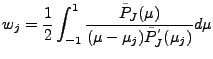 $ {\displaystyle w_j
= \frac{1}{2} \int_{-1}^1
\frac{\tilde{P}_J(\mu)}
{(\mu-\mu_j)\tilde{P}^{'}_J(\mu_j)} d \mu
}$