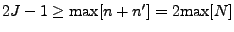 $ 2J-1 \ge {\rm max}[n+n'] = 2 {\rm max}[N]$