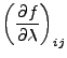 $\displaystyle \left( \DP{f}{\lambda} \right)_{ij}$