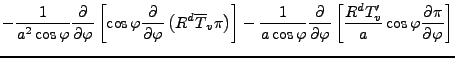 $\displaystyle - \frac{1}{a^2 \cos \varphi} \DP{}{\varphi} \left[ \cos \varphi \...
...arphi} \left[ \frac{R^d T_v^{\prime}}{a} \cos \varphi \DP{\pi}{\varphi} \right]$