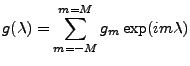 $\displaystyle g(\lambda) = \sum_{m=-M}^{m=M} g_m \exp( i m \lambda )$