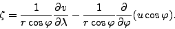 \begin{align*}\begin{split}\zeta &= \frac{1}{r \cos \varphi} \DP{v}{\lambda} - \frac{1}{r \cos \varphi} \DP{}{\varphi}(u \cos \varphi) . \end{split}\end{align*}