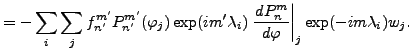 $\displaystyle = - \sum_{i} \sum_{j} f_{n'}^{m'} P_{n'}^{m'}(\varphi_j) \exp(im' \lambda_i) \left. \DD{P_{n}^{m}}{\varphi}\right\vert _j \exp(-im \lambda_i) w_j .$