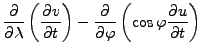 $\displaystyle \DP{}{\lambda} \left( \DP{v}{t} \right) - \DP{}{\varphi} \left( \cos \varphi \DP{u}{t} \right)$