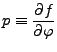 $\displaystyle p \equiv \DP{f}{\varphi}$