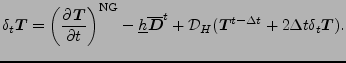 $\displaystyle \delta_{t} \Dvect{T} = \left( \DP{\Dvect{T}}{t} \right)^{\rm NG} ...
...{t} + {\cal D}_H ( \Dvect{T}^{t-\Delta t} + 2 \Delta t \delta_{t} \Dvect{T} ) .$