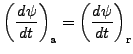 $\displaystyle \left( \DD{\psi}{t} \right)_{\rm a} = \left( \DD{\psi}{t} \right)_{\rm r}$