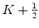 $ K+\frac{1}{2}$