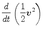 $\displaystyle \DD{}{t} \left( \frac{1}{2} \Dvect{v}^2 \right)$