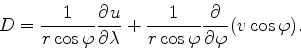 \begin{align*}\begin{split}D &= \frac{1}{r \cos \varphi} \DP{u}{\lambda} + \frac{1}{r \cos \varphi} \DP{}{\varphi} (v \cos \varphi) . \end{split}\end{align*}