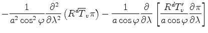 $\displaystyle - \frac{1}{a^2 \cos^2 \varphi} \DP[2]{}{\lambda} \left( R^d \over...
...ambda} \left[ \frac{R^d T_v^{\prime}}{a \cos \varphi} \DP{\pi}{\lambda} \right]$