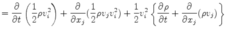 $\displaystyle = \DP{}{t} \left( \frac{1}{2} \rho v_i^2 \right) + \DP{}{x_j} ( \...
...2 ) + \frac{1}{2} v_i^2 \left\{ \DP{\rho}{t} + \DP{}{x_j} ( \rho v_j ) \right\}$