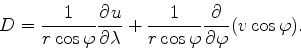 \begin{align*}\begin{split}D &= \frac{1}{r \cos \varphi} \DP{u}{\lambda} + \frac{1}{r \cos \varphi} \DP{}{\varphi} (v \cos \varphi) . \end{split}\end{align*}