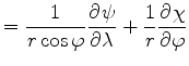 $\displaystyle = \frac{1}{r\cos\varphi} \DP{\psi}{\lambda} + \frac{1}{r} \DP{\chi}{\varphi}$