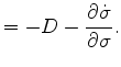 $\displaystyle = - D - \DP{\dot{\sigma}}{\sigma}.$