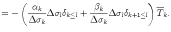 $\displaystyle = - \left( \frac{ \alpha_{k} }{ \Delta \sigma_{k} } \Delta \sigma...
...a \sigma_{k} } \Delta \sigma_{l} \delta_{k+1 \leq l} \right) \overline{T}_{k} .$