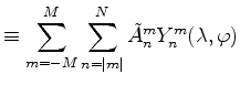 $\displaystyle \equiv \sum_{m=-M}^{M} \sum_{n=\vert m\vert}^{N} \tilde{A}_n^m Y_n^m (\lambda, \varphi)$