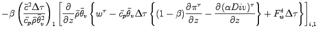 $\displaystyle - \beta
\left(
\frac{\bar{c}^{2}\Delta \tau}{\bar{c_{p}} \bar{\rh...
...(\alpha Div)^{\tau}}{z}
\right\}
+ F_{w}^{t} \Delta \tau
\right\}
\right]_{i,1}$