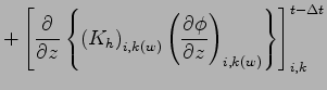 $\displaystyle + \left[ \DP{}{z}\left\{
\left( K_{h} \right)_{i,k(w)}
\left( \DP{\phi }{z} \right)_{i,k(w)}
\right\} \right]_{i,k}^{t - \Delta t}$