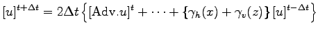 $\displaystyle [u]^{t + \Delta t} = 2 \Delta t
\left\{
[{\rm Adv}.u]^{t}
+ \cdots
+ \left\{
\gamma_{h}(x) + \gamma_{v}(z)
\right\} [u]^{t - \Delta t}
\right\}$