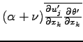 $(\alpha + \nu )
\overline{\DP{u^{\prime}_{j}}{x_{k}}\DP{\theta^{\prime} }{x_{k}}}$