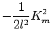 $\displaystyle - \Dinv{2 l^{2}} K_{m}^{2}$