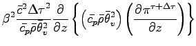 $\displaystyle \beta^{2}
\frac{\bar{c}^{2}{\Delta \tau}^{2}}{\bar{c_{p}} \bar{\r...
...\theta}_{v}^{2}\right)
\left(
\DP{\pi^{\tau + \Delta \tau}}{z}
\right)
\right\}$