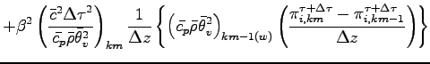 $\displaystyle + \beta^{2}
\left(
\frac{\bar{c}^{2}{\Delta \tau}^{2}}
{\bar{c_{p...
...ta \tau}_{i,km}
- \pi^{\tau + \Delta \tau}_{i,km-1}}{\Delta z}
\right)
\right\}$